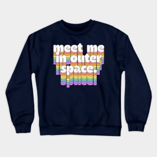 Meet Me In Outer Space //\\//\\ Retro Typography Design Crewneck Sweatshirt